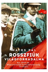 Rosszfiúk világforradalma - Az 1919-es Magyarországi Tanácsköztársaság története