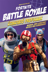 Nem hivatalos Fortnite - Battle Royale: Útmutató profiknak