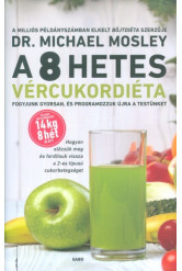A 8 hetes vércukordiéta /Fogyjunk gyorsan, és programozzuk újra a testünket