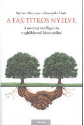 A fák titkos nyelve /A növényi intelligencia meghökkentő bizonyítékai
