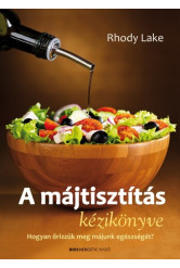 A májtisztítás kézikönyve /Hogyan őrizzük meg májunk egészségét!