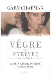 Végre egy nyelvet beszélünk /Kommunikáció és intimitás a házasságban