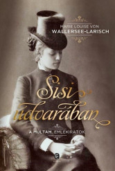 Sisi udvarában /A múltam. emlékiratok.