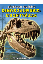 Sötétben világító dinoszaurusz-csontvázak - És más őslények