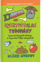 Gusztustalan tudomány - Gyomorforgató körkép a legundorítóbb dolgokról /Meghökkentő tudomány