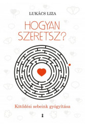 Hogyan szeretsz? - Kötődési sebeink gyógyítása (e-könyv)