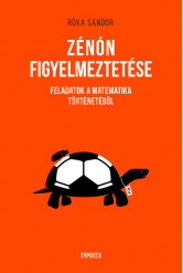 Zénón figyelmeztetése - Feladatok a matematika történetéből