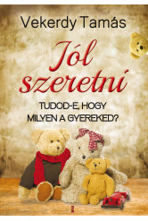 Jól szeretni. Tudod-e, hogy milyen a gyereked? (e-könyv)