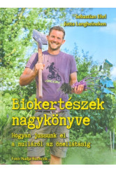 Biokertészek nagykönyve /hogyan jussunk el a nulláról az önellátásig