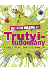 Ezt nem hiszem el! – Trutyitudomány - A nyáltól a szlájmig, a ragasztótól a pókselyemig