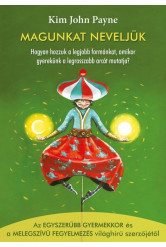 Magunkat neveljük - Hogyan hozzuk a legjobb formánkat, amikor gyerekünk a legrosszabb arcát mutatja?