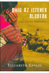Amíg az Istenek aludtak - Avagy életem Nepálban