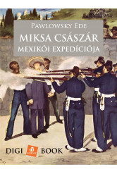 Miksa császár szerencsétlen mexikói expedíciója (e-könyv)