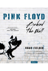 Pink Floyd - Behind The Wall - A teljes pszichedelikus történelem 1965-től napjainkig - Történelem a dalok mögött