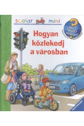 Hogyan közlekedj a városban - Mit? Miért? Hogyan? /Scolar mini 25.