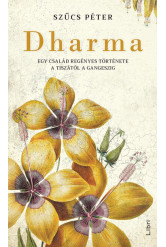 Dharma - Egy család regényes története a Tiszától a Gangeszig