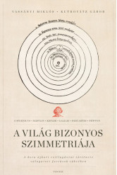 A világ bizonyos szimmetriája - A kora újkori csillagászat története válogatott források tükrében