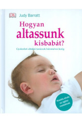 Hogyan altassunk kisbabát? /Gyakorlati altatási tanácsok hároméves korig