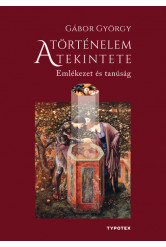 A történelem tekintete - Emlékezet és tanúság