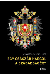 Egy császár harcol a szabadságért - Így kezdődött Magyarország kálváriája