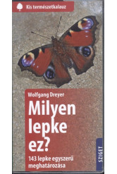 Milyen lepke ez? - 143 lepke egyszerű meghatározása /Kis természetkalauz