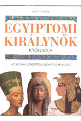 EGYIPTOMI KIRÁLYNŐK KRÓNIKÁJA /AZ ARCHAIKUS KORTÓL KLEOPÁTRA HALÁLÁIG