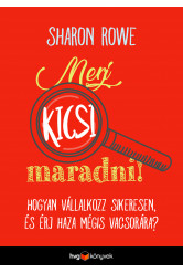 Merj kicsi maradni! - Hogyan vállalkozz sikeresen és érj haza mégis vacsorára? (e-könyv)
