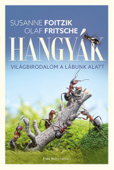 Hangyák - Világbirodalom a lábunk alatt