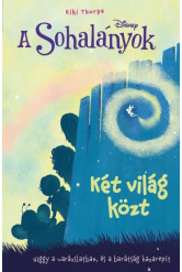 Disney: A Sohalányok - Két világ közt - A Sohalányok 2.