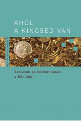 Ahol a kincsed van - Szólások és közmondások a Bibliából