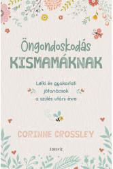 Öngondoskodás kismamáknak - Lelki és gyakorlati jótanácsok a szülés utáni évre