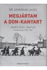 Megjártam a Don-kanyart - Harctéri napló. Oroszország, 1942-1943