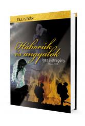 Háborúk és angyalok - Igaz életregény 1934-1958