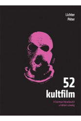 52 kultfilm - A Szárnyas fejvadásztól a Feltörő színekig (2. kiadás)