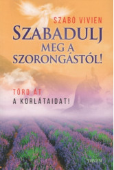 Szabadulj meg a szorongástól! - Törd át a korlátaidat! (2. kiadás)