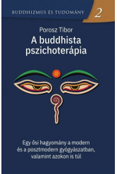 A buddhista pszichoterápia - Egy ősi hagyomány a modern és a posztmodern gyógyászatban, valamint azokon is túl