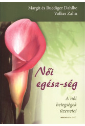 Női egész-ség /A női betegségek üzenetei