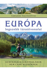Európa legszebb túraútvonalai - Kerékpáros kirándulások nem csak kezdőknek /Túrázók nagykönyve