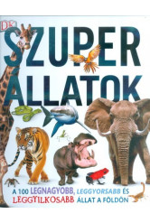 Szuper állatok /A 100 legnagyobb, leggyorsabb és leggyilkosabb állat a földön