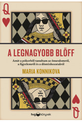 A legnagyobb blöff - Amit a pókerből tanultam az önuralomról, a figyelemről és a döntéshozatalról