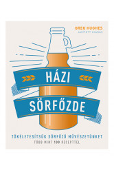 Házi sörfőzde - Tökéletesítsük sörfőző művészetünket - Több mint 100 recepttel