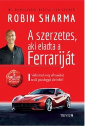 A szerzetes, aki eladta a Ferrariját - Valósítsd meg álmaidat, tedd gazdaggá az életedet! (új kiadás)