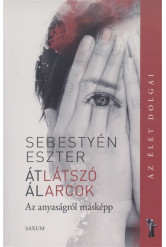 Átlátszó álarcok - Az anyaságról másképp /Az élet dolgai