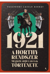 1921 - A Horthy-rendszer megszilárdulásának története