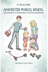 Apadoktor mindig rendel - Sérüléskezelési és mozgásszervi útmutató gyermekekhez 