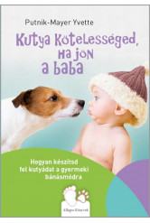 Kutya kötelességed, ha jön a baba - Hogyan készítsd fel kutyádat a gyermeki bánásmódra