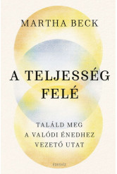 A teljesség felé - Találd meg az igazi énedhez vezető utat