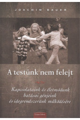 A testünk nem felejt /Kapcsolatunk és életmódunk hatásai génjeink és idegrendszerünk működésére