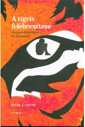 A tigris felébresztése /Hogyan dolgozható fel a trauma?