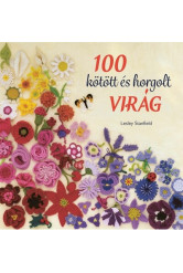 100 kötött és horgolt virág - Színpompás virággyűjtemény ruhák, kiegészítők, párnák és takarók díszítésére